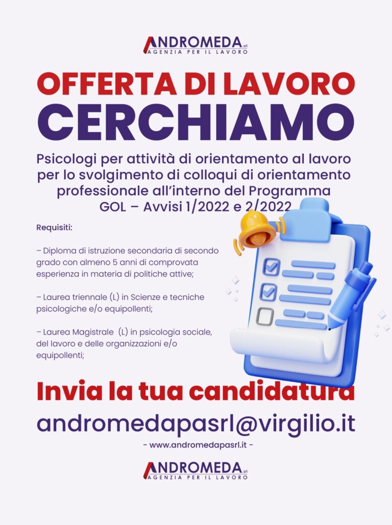 L’APL Andromeda Srl è alla ricerca di laureate in Psicologia del Lavoro o laurea equipollente per ricoprire il ruolo di orientatrice all’interno dell’Avviso 1/2022 - 2/2022.   La posizione prevede lo svolgimento di attività di orientamento specialistico al lavoro.